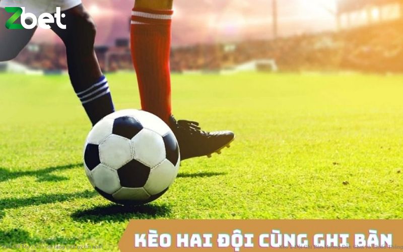 Phân biệt kèo 2 đội ghi bàn với các kèo cược khác